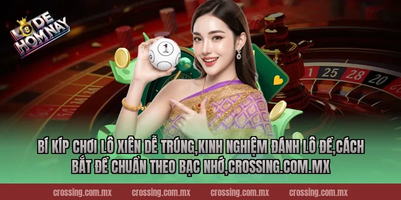 Bí kíp chơi lô xiên dễ trúng,Kinh Nghiệm Đánh Lô Đề,Cách bắt đề chuẩn theo bạc nhớ,sunlightart.com.tw
