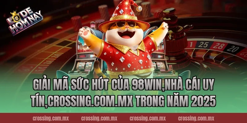Giải Mã Sức Hút Của 98Win,Nhà Cái Uy Tín,sunlightart.com.tw Trong Năm 2025