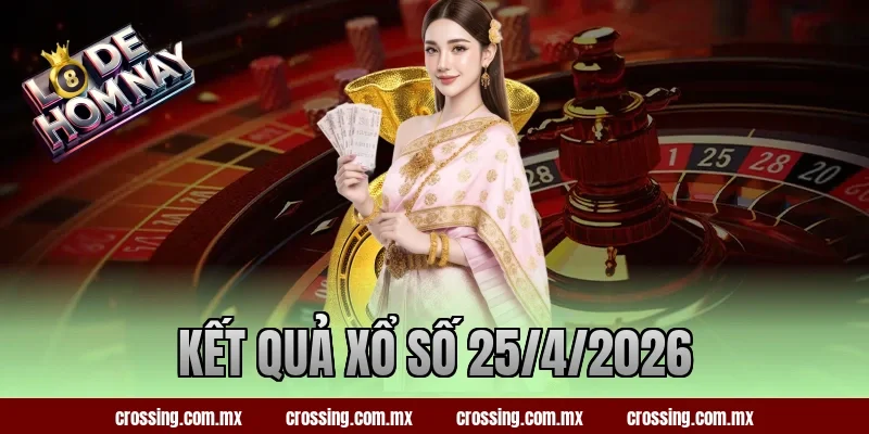 Kết Quả Xổ Số 25/4/2026 – Hôm Nay Ra Con Gì Trúng Độc Đắc?