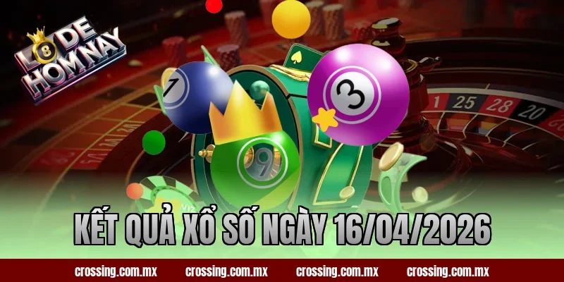 Kết Quả Xổ Số Ngày 16/04/2026 – Dự Đoán Hôm Nay Đánh Gì?