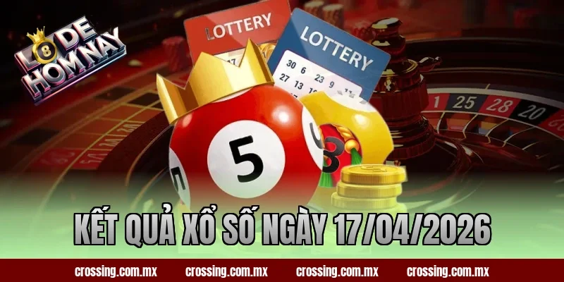 Cập Nhật Kết Quả Xổ Số Ngày 17/04/2026 – Đánh Số Mấy?
