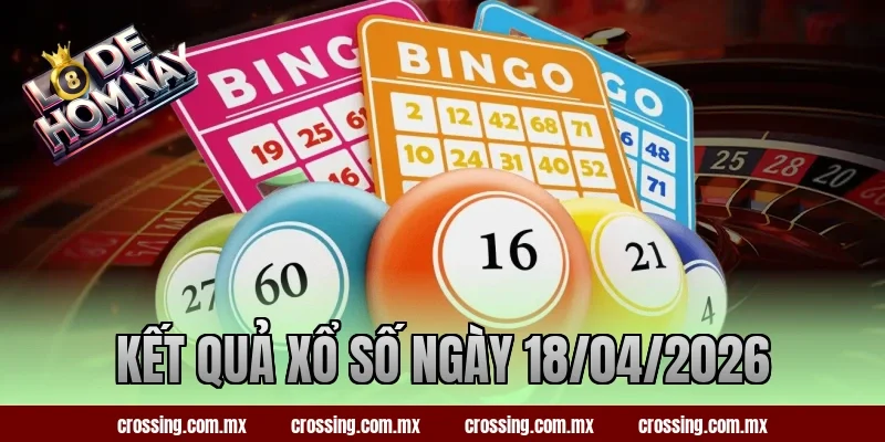 Kết Quả Xổ Số Ngày 18/04/2026 – Update Nhanh Từng Miền