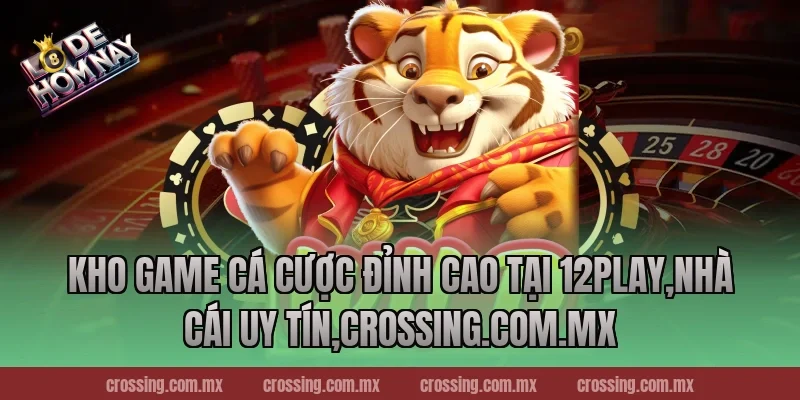 Kho game cá cược đỉnh cao tại 12Play,Nhà Cái Uy Tín,sunlightart.com.tw