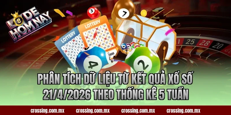 Phân tích dữ liệu từ kết quả xổ số 21/4/2026 theo thống kê 5 tuần