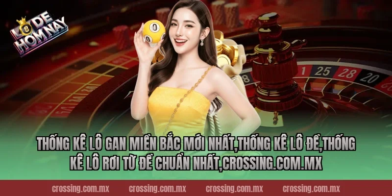 Thống kê lô gan miền Bắc mới nhất,Thống Kê Lô Đề,Thống kê lô rơi từ đề chuẩn nhất,sunlightart.com.tw