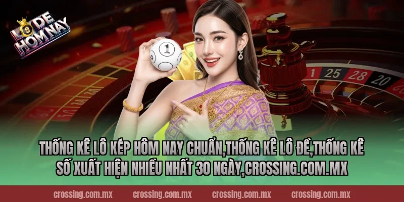 Thống kê lô kép hôm nay chuẩn,Thống Kê Lô Đề,Thống kê số xuất hiện nhiều nhất 30 ngày,sunlightart.com.tw