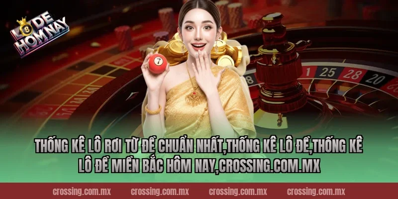 Thống kê lô rơi từ đề chuẩn nhất,Thống Kê Lô Đề,Thống kê lô đề miền Bắc hôm nay,sunlightart.com.tw