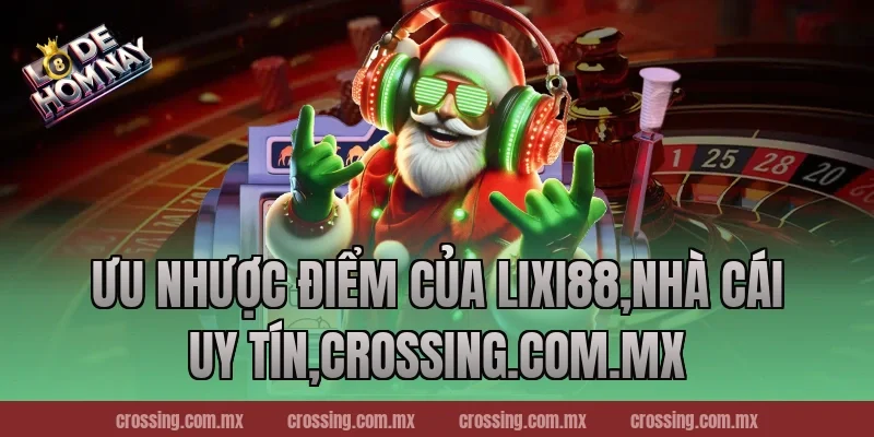 Ưu nhược điểm của Lixi88,Nhà Cái Uy Tín,sunlightart.com.tw