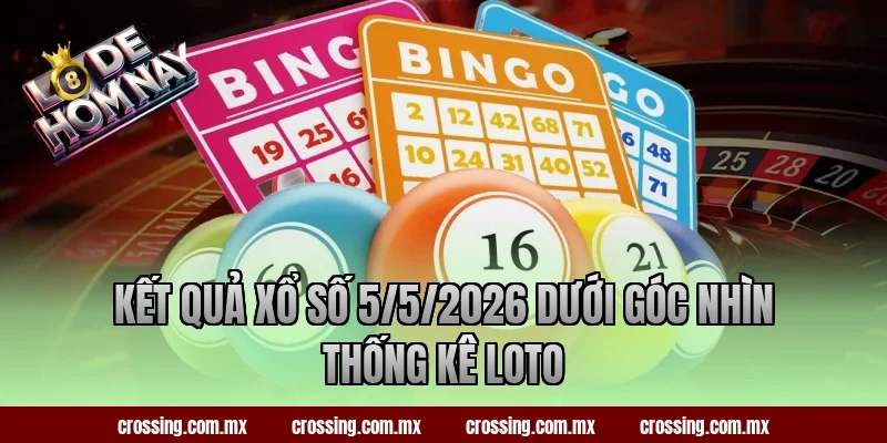 Kết quả xổ số 5/5/2026 dưới góc nhìn thống kê loto