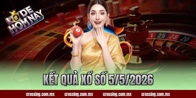 Kết Quả Xổ Số 5/5/2026 – Lô Đề Hôm Nay Gợi Ý Số Độc Đắc