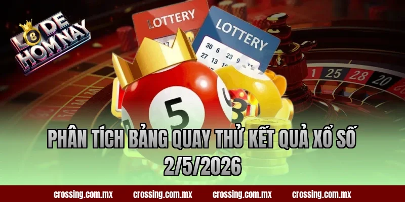 Phân tích bảng quay thử kết quả xổ số 2/5/2026