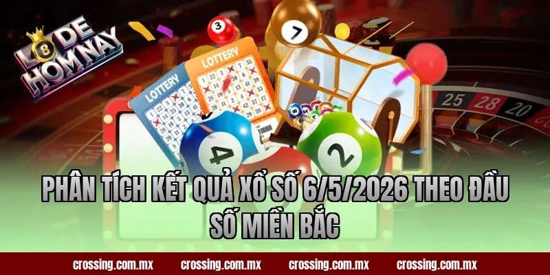 Phân tích kết quả xổ số 6/5/2026 theo đầu số miền Bắc
