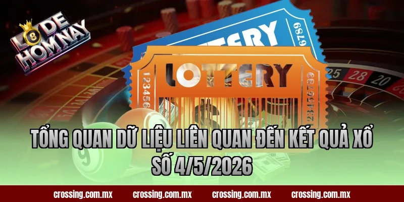 Tổng quan dữ liệu liên quan đến kết quả xổ số 4/5/2026