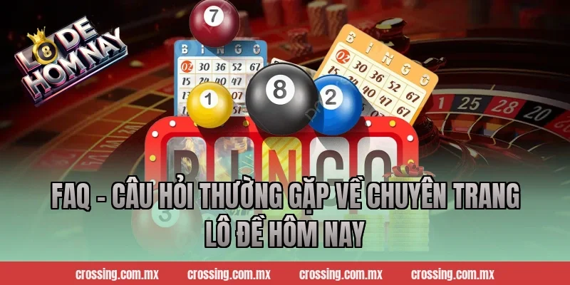 FAQ - Câu Hỏi Thường Gặp Về Chuyên Trang Lô Đề Hôm Nay