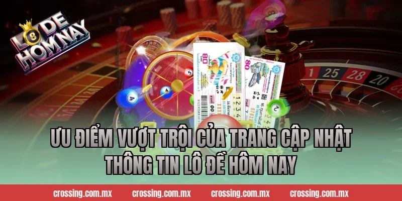 Ưu Điểm Vượt Trội Của Trang Cập Nhật Thông Tin Lô Đề Hôm Nay