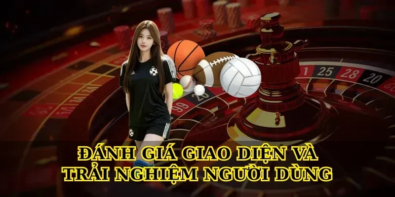 Đánh Giá Giao Diện Và Trải Nghiệm Người Dùng