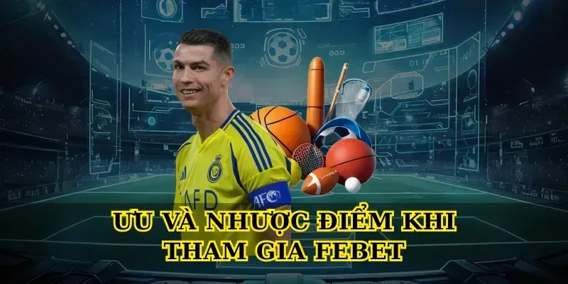 Ưu Và Nhược Điểm Khi Tham Gia Febet